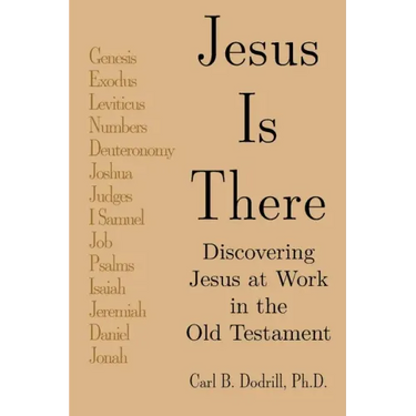 Jesus Is There: Discovering Jesus at Work in the Old Testament
