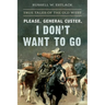 Please, General Custer, I Don't Want to Go: True Tales of the Old West