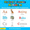 My First Indonesian Alphabets Picture Book with English Translations: Bilingual Early Learning & Easy Teaching Indonesian Books for Kids
