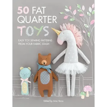 50 Fat Quarter Toys: Easy Toy Sewing Patterns from Your Fabric Stash