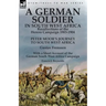 A German Soldier in South West Africa: Recollections of the Herero Campaign 1903-1904-Peter Moor's Journey to South West Africa by Gustav Frenssen, Wi