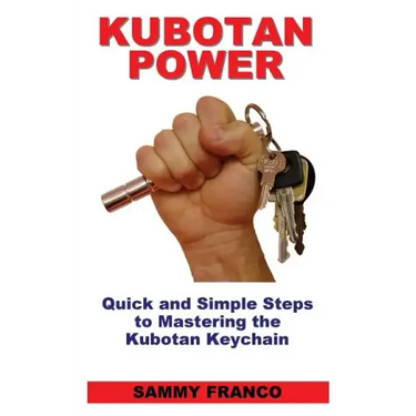 Kubotan Power: Quick and Simple Steps to Mastering the Kubotan Keychain