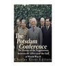 The Potsdam Conference: The History of the Negotiations Between the Allies Near the End of World War II