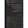The Law of Nations Considered as Independent Political Communities