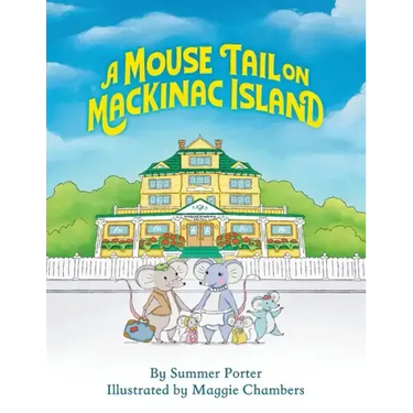 A Mouse Tail on Mackinac Island - Book 1: A Mouse Family's Island Adventure In Northern Michigan