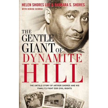 The Gentle Giant of Dynamite Hill: The Untold Story of Arthur Shores and His Family's Fight for Civil Rights