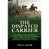 The Dispatch Carrier: A Sergeant of the 9th Illinois Cavalry, Union Army on Campaign and in Andersonville Prison During the American Civil W