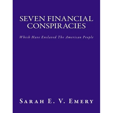 Seven Financial Conspiracies: Which Have Enslaved The American People