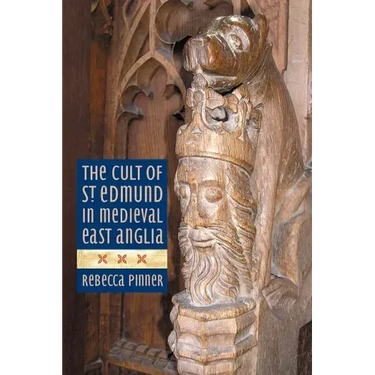 The Cult of St Edmund in Medieval East Anglia
