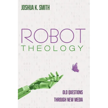 Robot Theology: Old Questions Through New Media