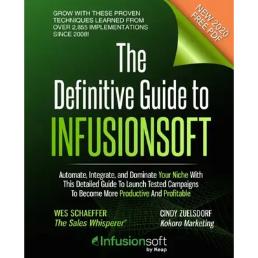 The Definitive Guide To Infusionsoft: How Mere Mortals Increase Traffic, Leads, Prospects, Sales, Testimonials, E-Commerce & Referrals With the World'