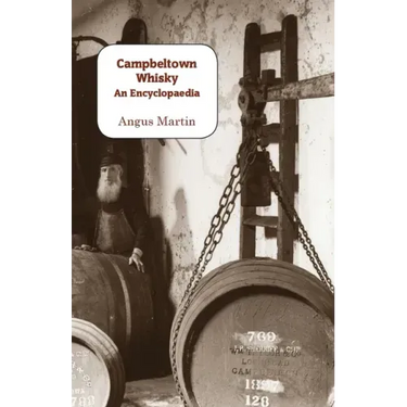 Campbeltown Whisky: An Encyclopaedia