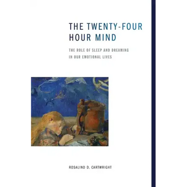 The Twenty-Four Hour Mind: The Role of Sleep and Dreaming in Our Emotional Lives