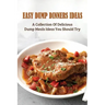 Easy Dump Dinners Ideas: A Collection Of Delicious Dump Meals Ideas You Should Try: How To Cook Dump Desserts