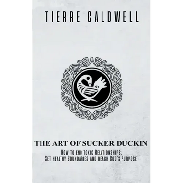 The Art of Sucker Duckin: The Key to Relationships Boundaries and Purpose