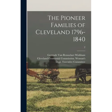 The Pioneer Families of Cleveland 1796-1840; 2