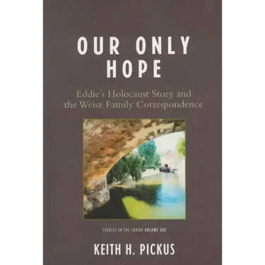 Our Only Hope: Eddie's Holocaust Story and the Weisz Family Correspondence