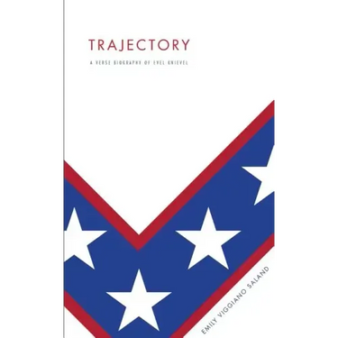 Trajectory: A Verse Biography of Evel Knievel