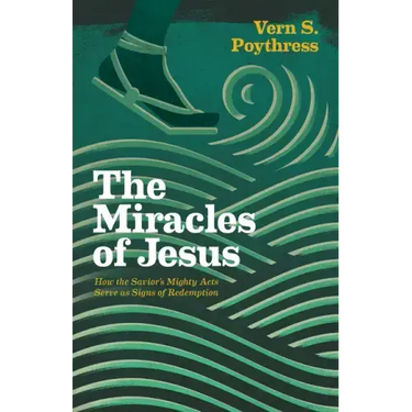 The Miracles of Jesus: How the Savior's Mighty Acts Serve as Signs of Redemption