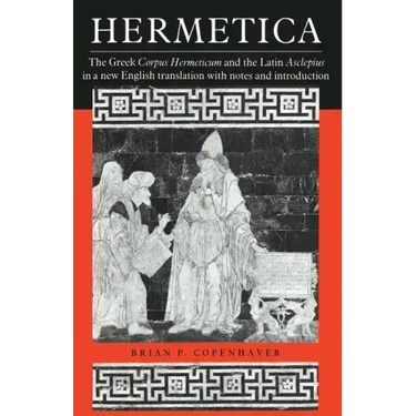 Hermetica: The Greek Corpus Hermeticum and the Latin Asclepius in a New English Translation, with Notes and Introduction