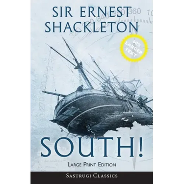 South! (Annotated) LARGE PRINT: The Story of Shackleton's Last Expedition 1914-1917