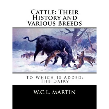 Cattle: Their History and Various Breeds: To Which Is Added: The Dairy
