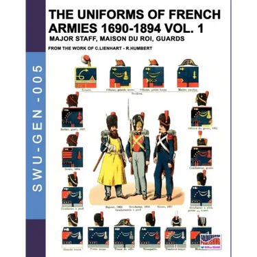 The uniforms of French armies 1690-1894 - Vol. 1: Major staff, Maison du Roi, Guards