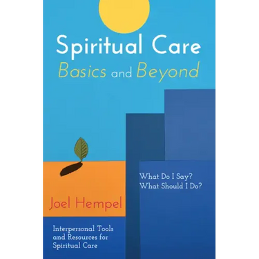 Spiritual Care Basics and Beyond: What Do I Say? What Should I Do? Interpersonal Tools and Resources for Spiritual Care