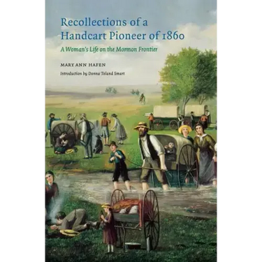 Recollections of a Handcart Pioneer of 1860: A Woman's Life on the Mormon Frontier