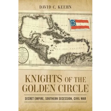 Knights of the Golden Circle: Secret Empire, Southern Secession, Civil War