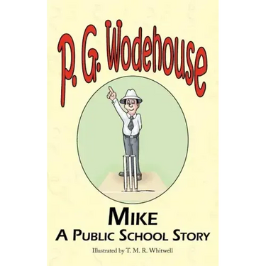 Mike: A Public School Story - From the Manor Wodehouse Collection, a Selection from the Early Works of P. G. Wodehouse