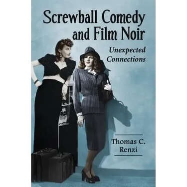 Screwball Comedy and Film Noir: Unexpected Connections