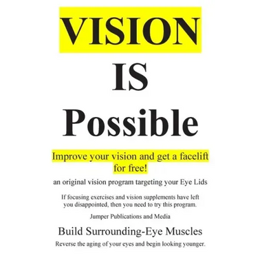 Vision Is Possible - Improve your vision and get a facelift for free!: an original vision program targeting your Eye Lids