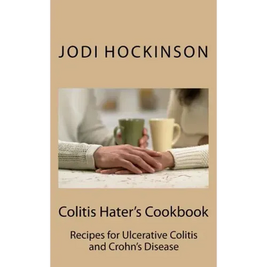 Colitis Haters Cookbook: Recipes for Ulcerative Colitis and Crohn's Disease