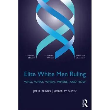 Elite White Men Ruling: Who, What, When, Where, and How