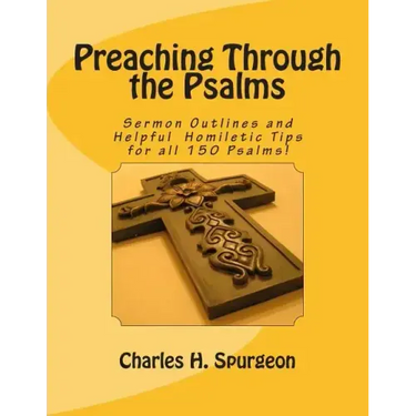 Preaching Through the Psalms: Sermon Outlines and Helpful Homiletic Tips for all 150 Psalms!