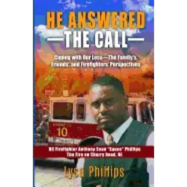He Answered the Call: Coping with Our Loss - Family's, Friends', and Firefighters' Perspectives