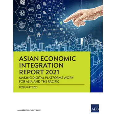 Asian Economic Integration Report 2021: Making Digital Platforms Work for Asia and the Pacific