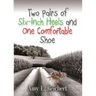 Two Pairs of Six-Inch Heels and One Comfortable Shoe