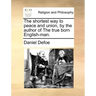 The Shortest Way to Peace and Union, by the Author of the True Born English-Man.