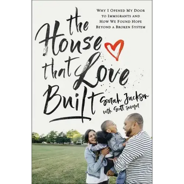 The House That Love Built: Why I Opened My Door to Immigrants and How We Found Hope Beyond a Broken System