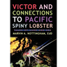 Victor and Connections to Pacific Spiny Lobster: Tales of Land and Sea