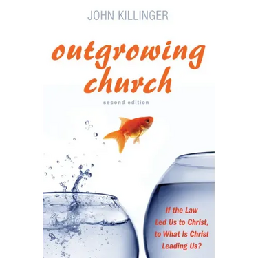 Outgrowing Church, Second Edition: If the Law Led Us to Christ, to What Is Christ Leading Us?