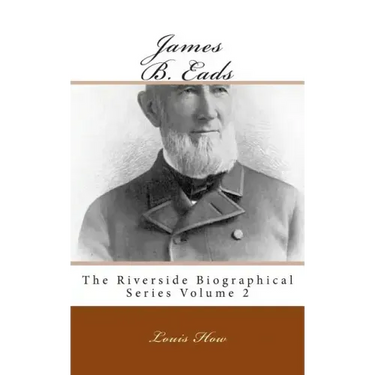 James B. Eads: The Riverside Biographical Series Volume 2