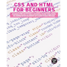 CSS and HTML for beginners: A Beginners HTML and CSS Guide to Developing a Strong Coding Foundation, Building Responsive Website and Creating Standard