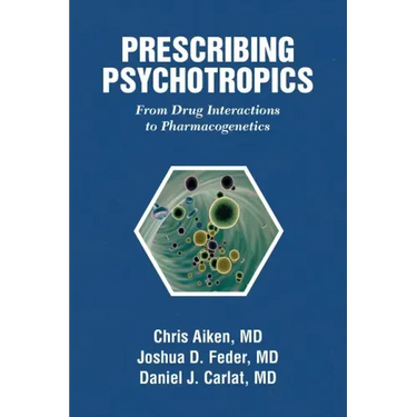 Prescribing Psychotropics: From Drug Interactions to Pharmacogenetics