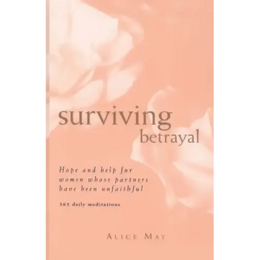 Surviving Betrayal: Hope and Help for Women Whose Partners Have Been Unfaithful * 365 Daily Meditations