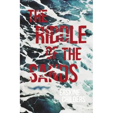 The Riddle of the Sands: A Record of Secret Service Recently Achieved - With an Excerpt From Remembering Sion By Ryan Desmond