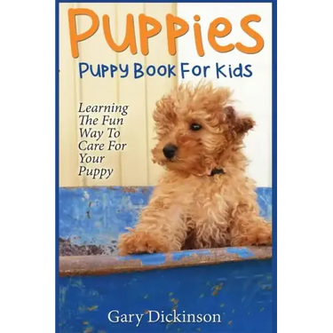 Puppies: Puppy Book For Kids!: Learning The Fun Way To Love & Care For Your First Dog