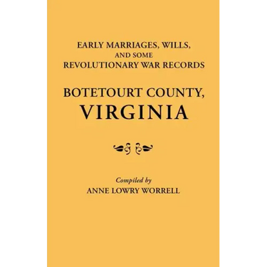 Early Marriages, Wills, and Some Revolutionary War Records: Botetourt County, Virginia